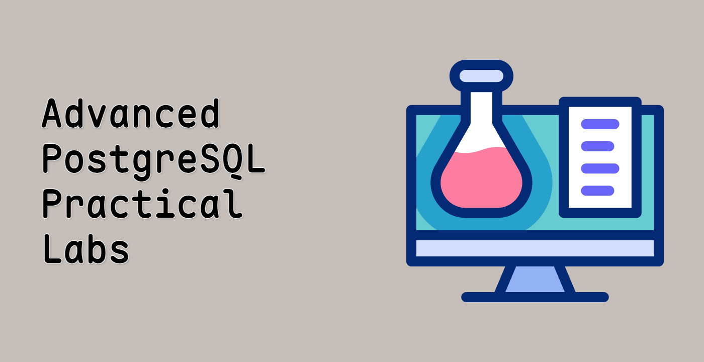 Advanced PostgreSQL Practical Labs