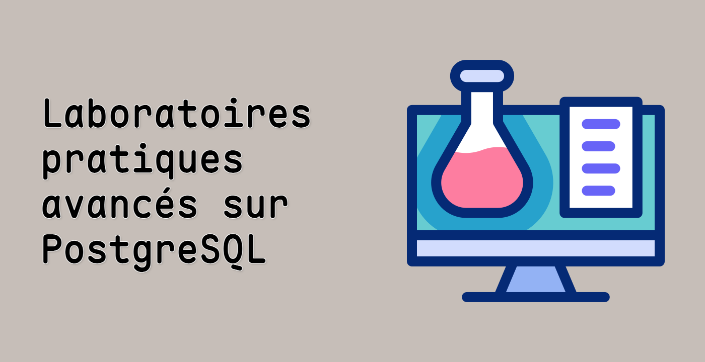 Laboratoires pratiques avancés sur PostgreSQL