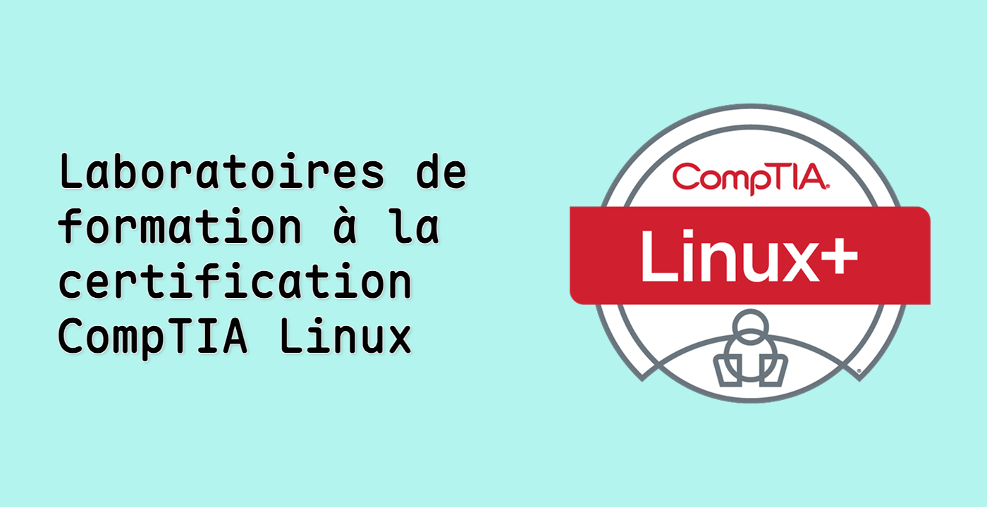 Laboratoires de formation à la certification CompTIA Linux+