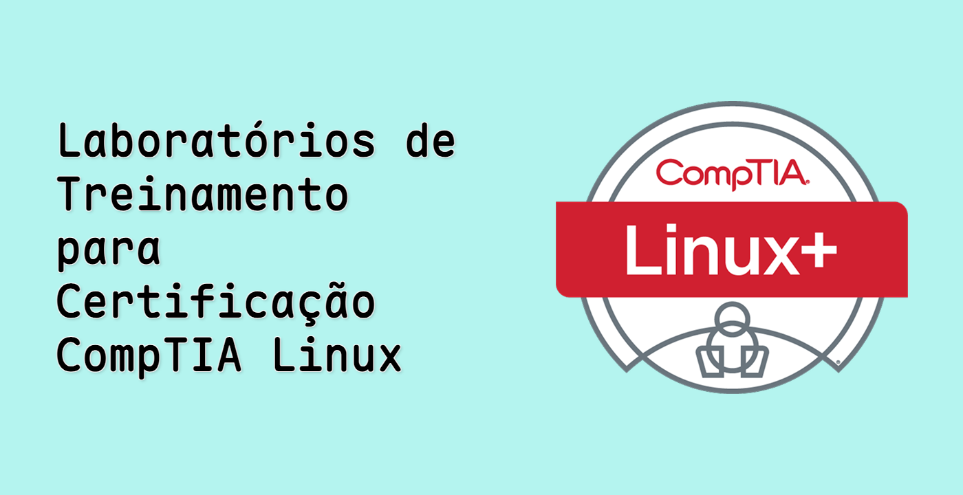 Laboratórios de Treinamento para Certificação CompTIA Linux+