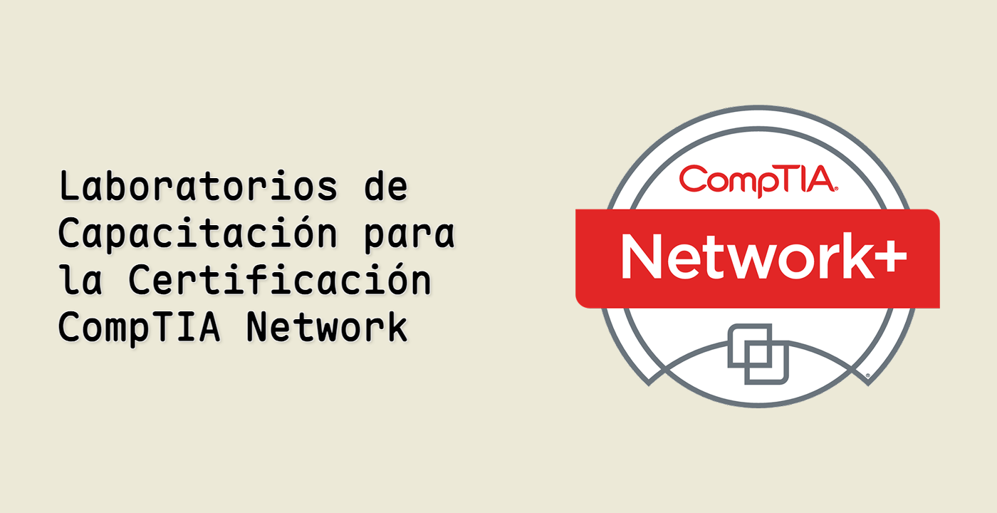 Laboratorios de Capacitación para la Certificación CompTIA Network+
