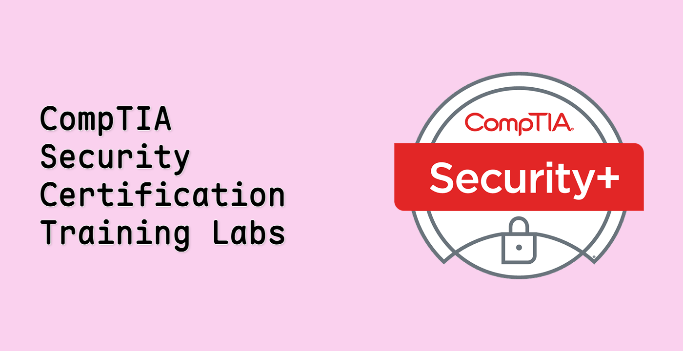 CompTIA Security+ Certification Training Labs