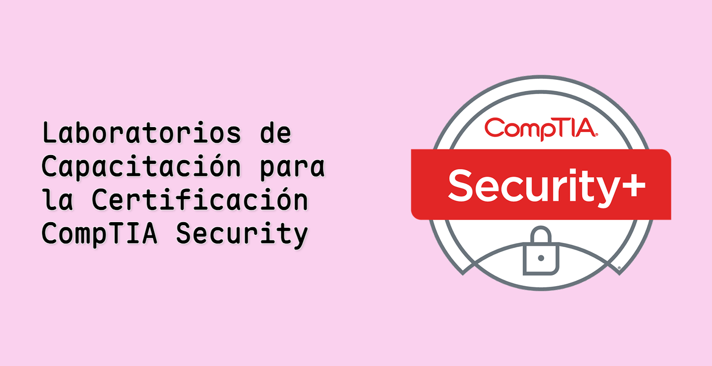Laboratorios de Capacitación para la Certificación CompTIA Security+