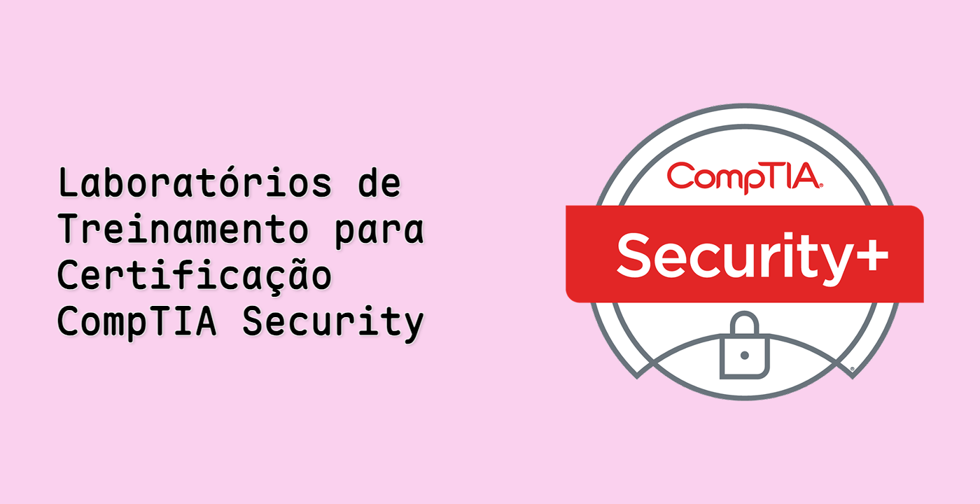 Laboratórios de Treinamento para Certificação CompTIA Security+