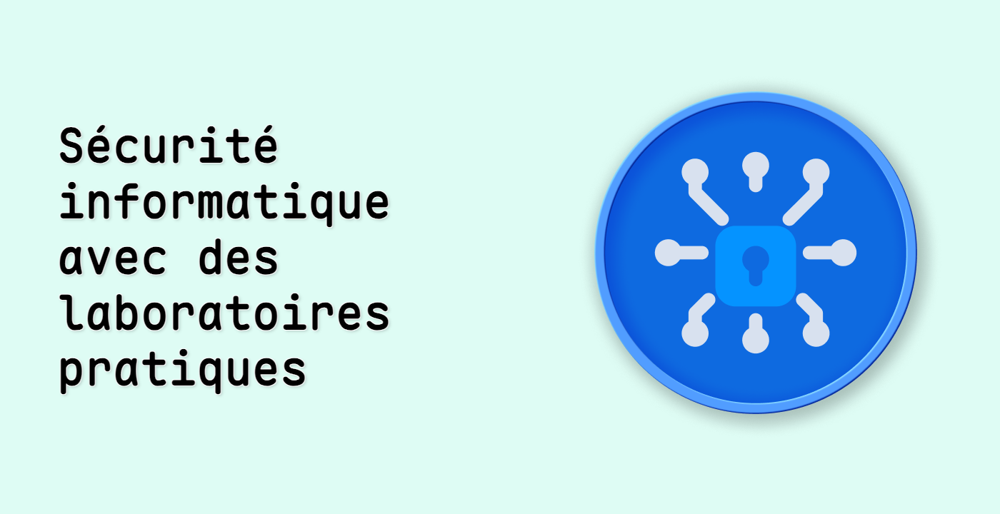 Sécurité informatique avec des laboratoires pratiques