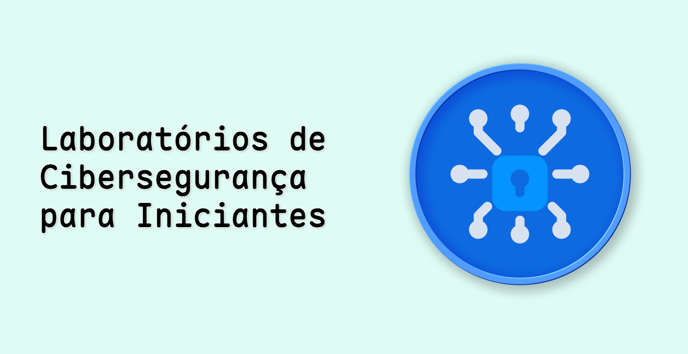 Laboratórios de Cibersegurança para Iniciantes