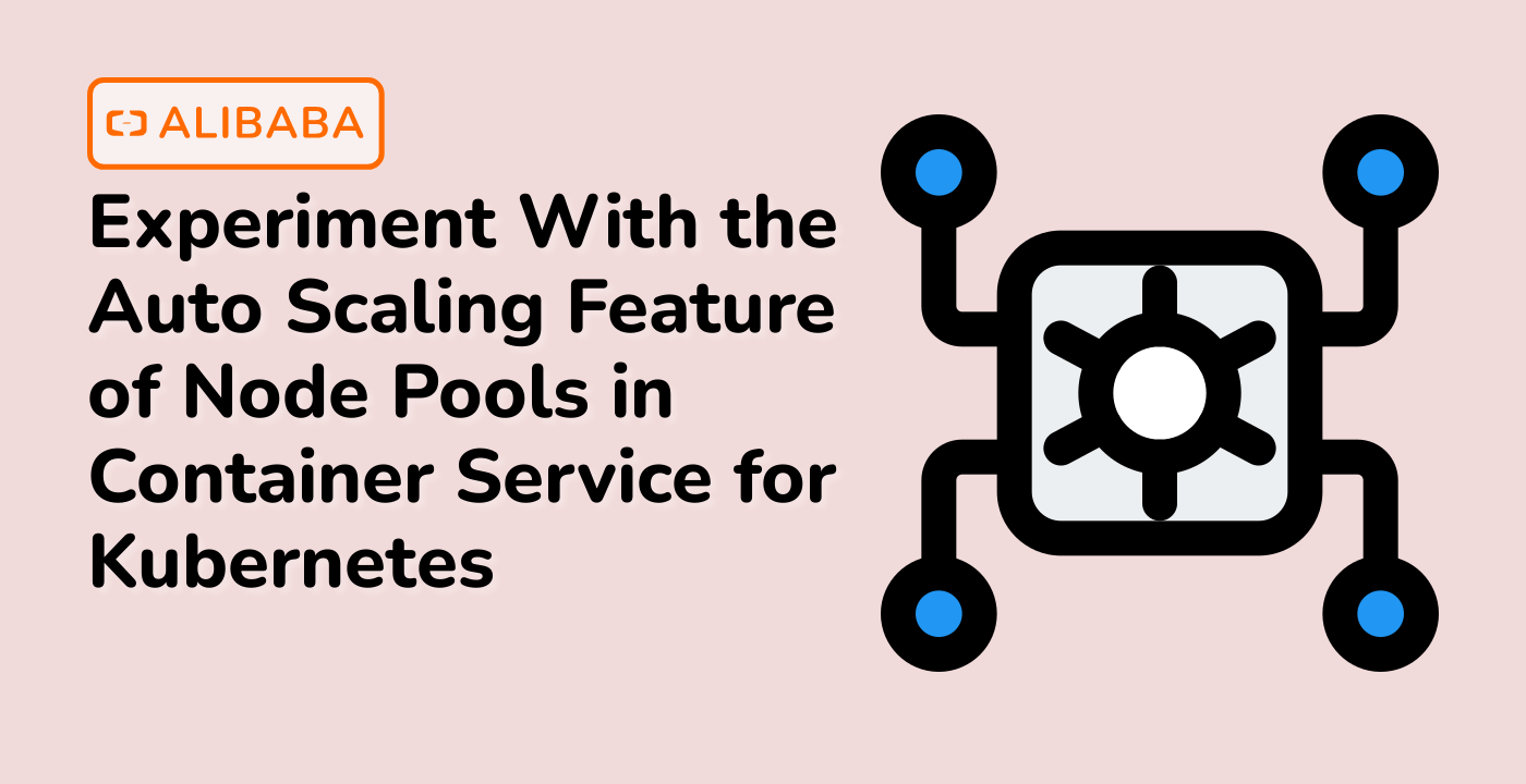 Experiment With the Auto Scaling Feature of Node Pools in Container Service for Kubernetes