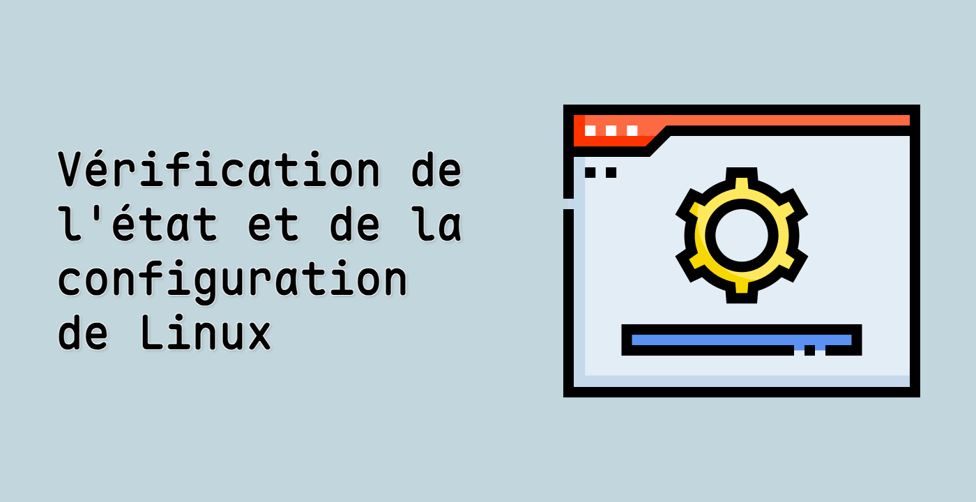 Vérification de l'état et de la configuration de Linux
