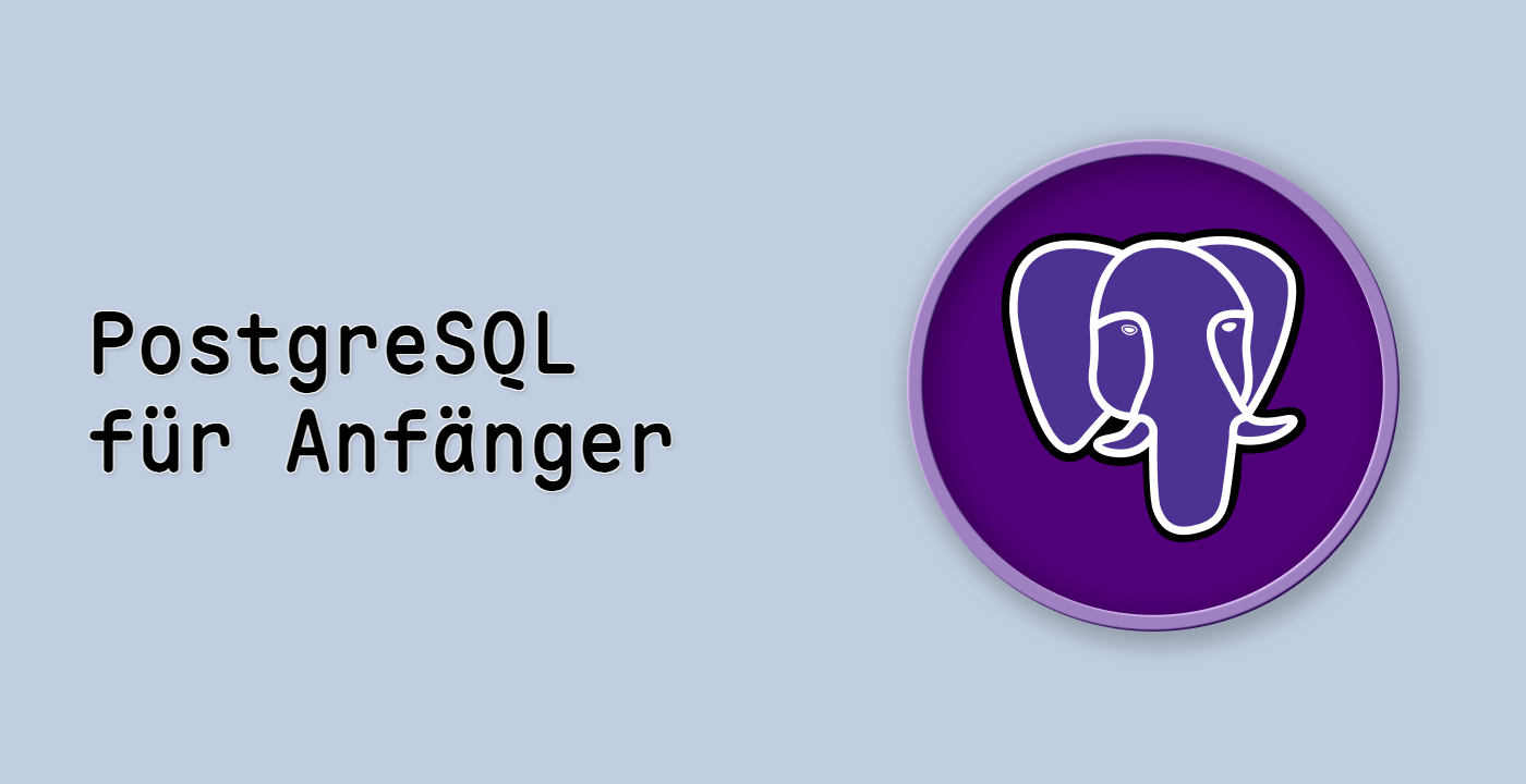 PostgreSQL für Anfänger