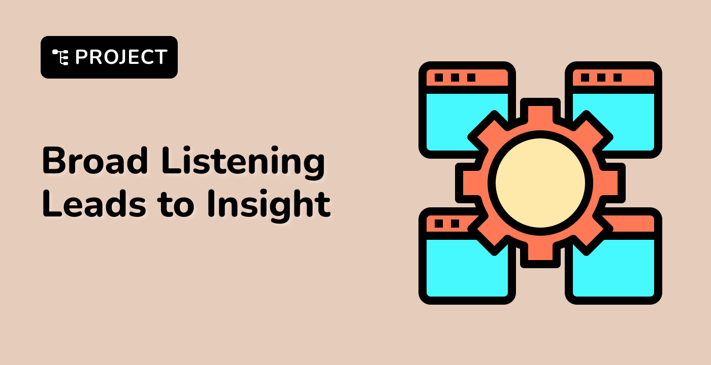 Broad Listening Leads to Insight