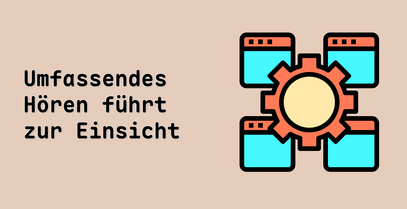 Umfassendes Hören führt zur Einsicht