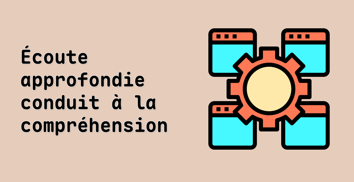 Écoute approfondie conduit à la compréhension