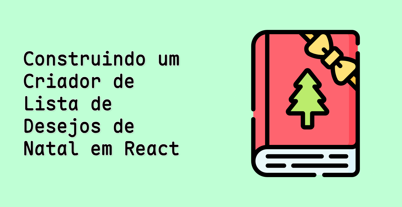 Construindo um Criador de Lista de Desejos de Natal em React