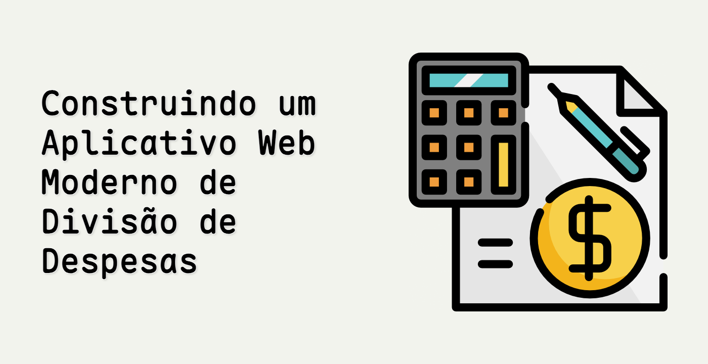 Construindo um Aplicativo Web Moderno de Divisão de Despesas