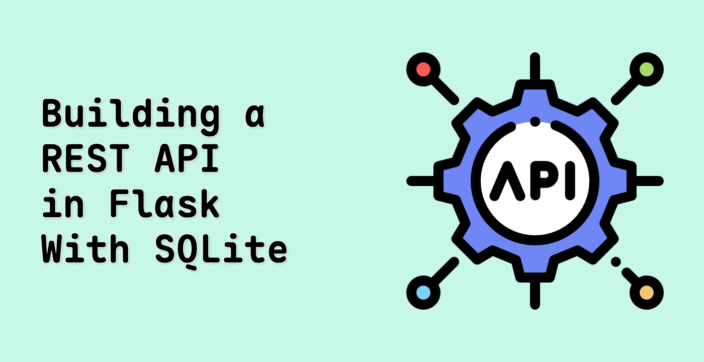 Building a REST API in Flask With SQLite