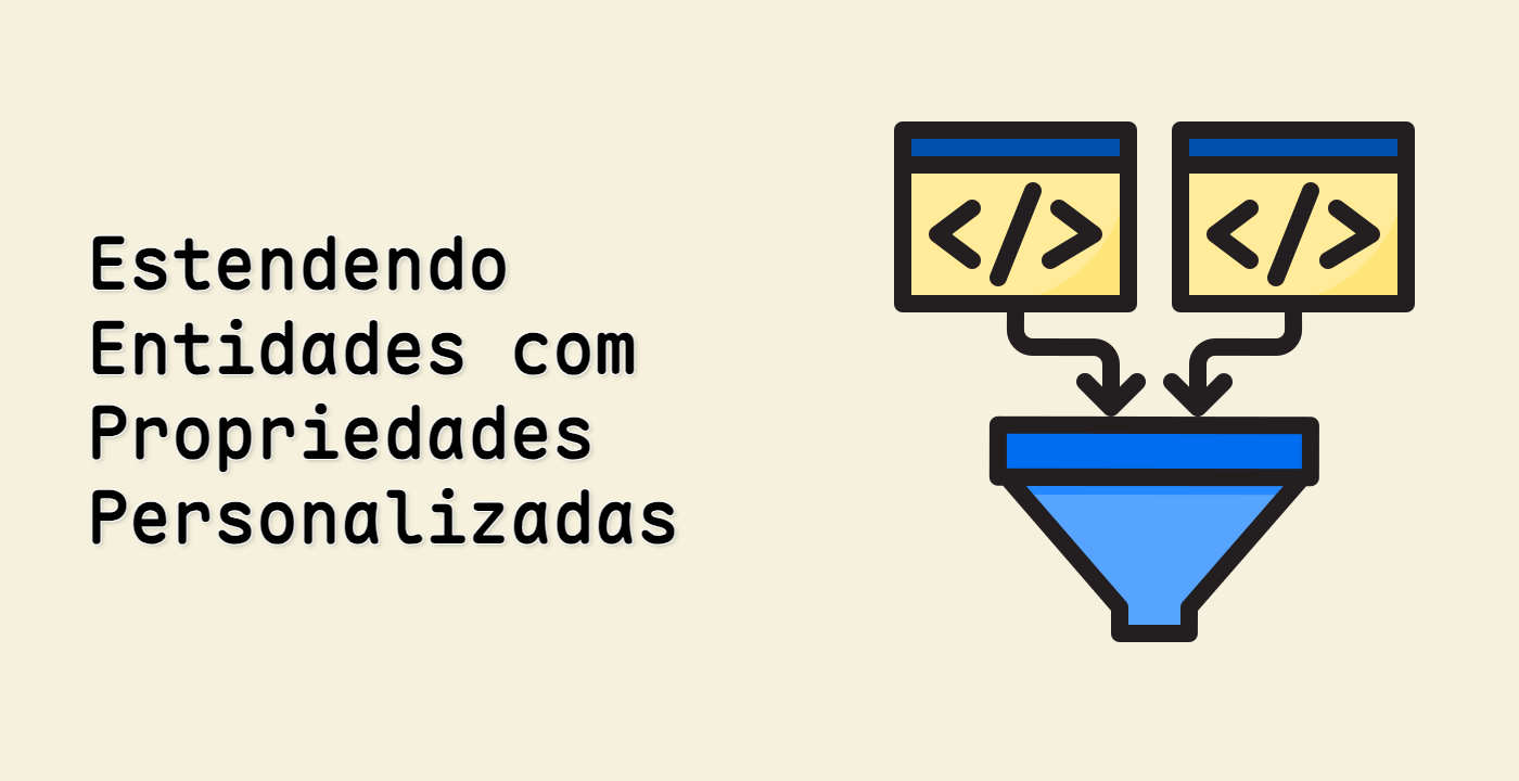 Estendendo Entidades com Propriedades Personalizadas