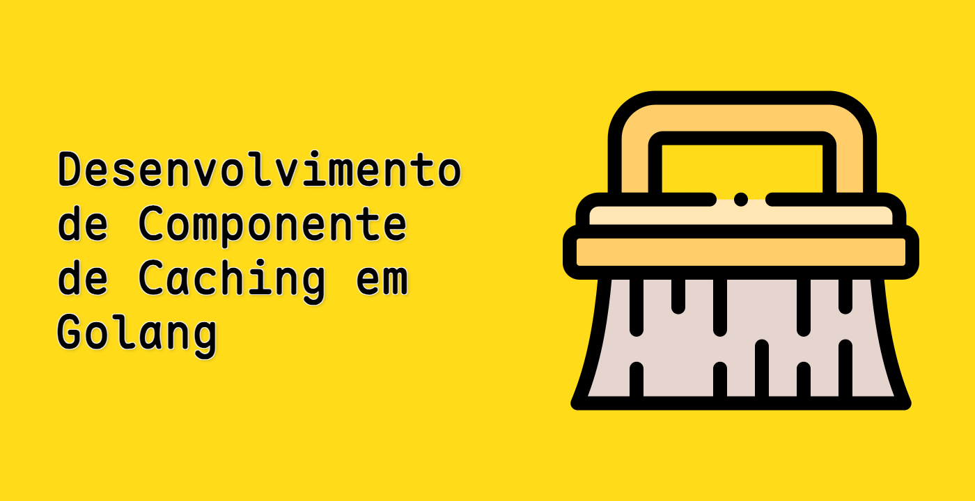 Desenvolvimento de Componente de Caching em Golang