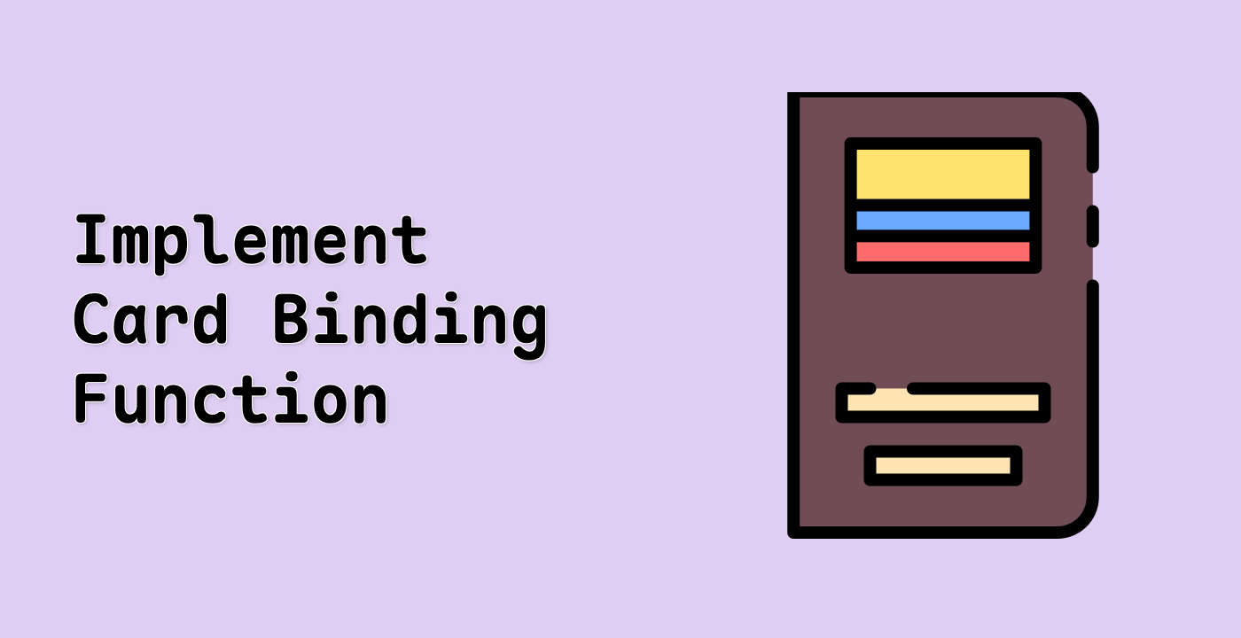 Implement Card Binding Function