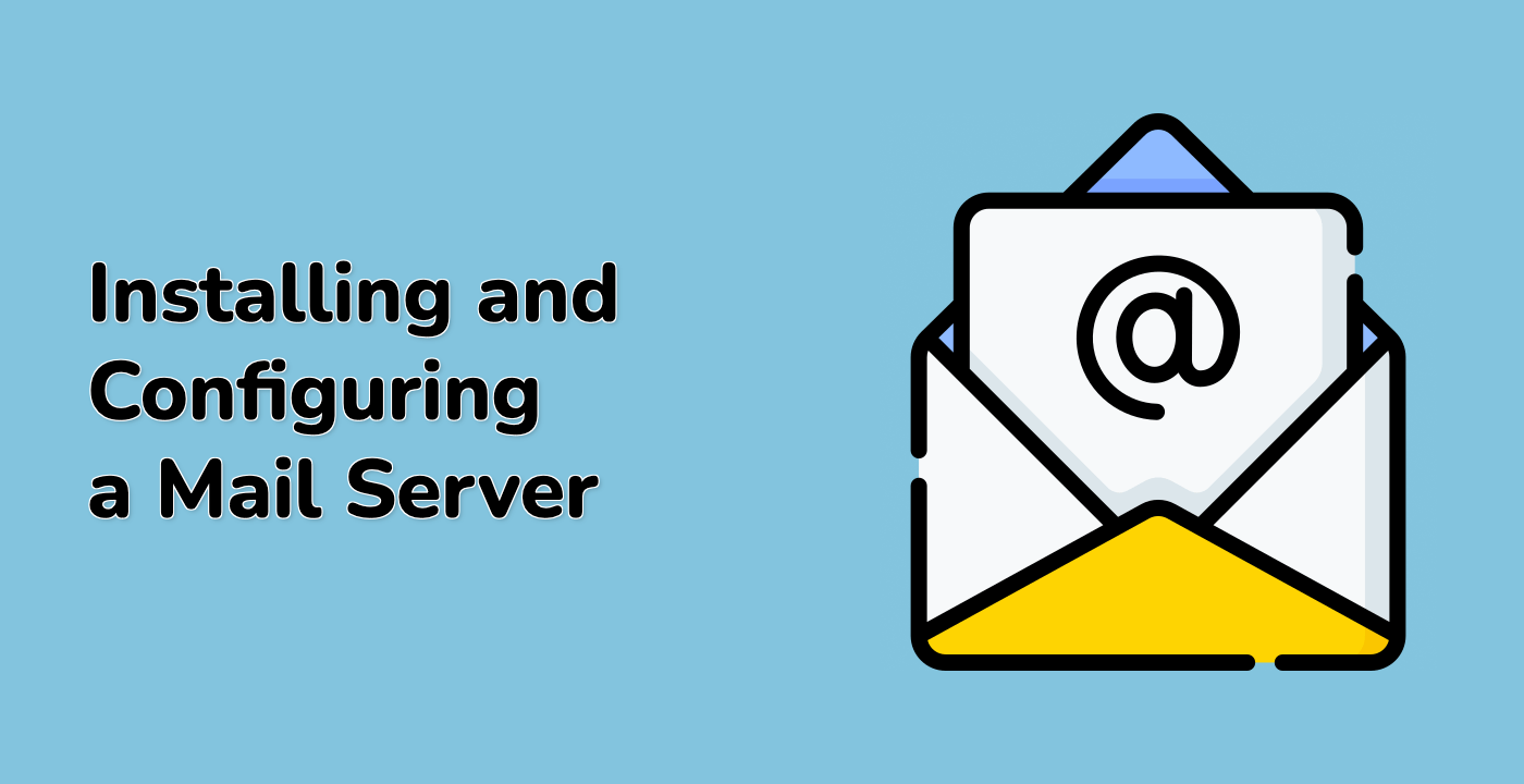 Installing and Configuring a Mail Server