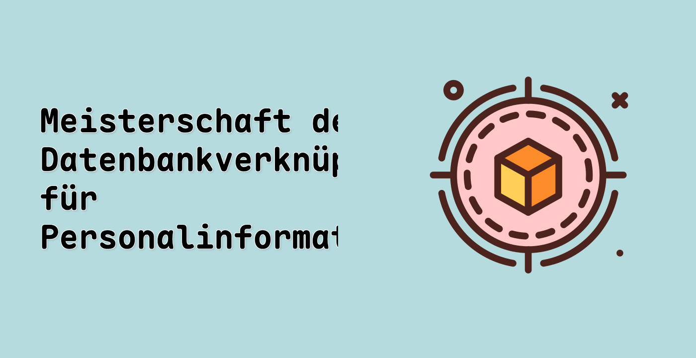 Meisterschaft der Datenbankverknüpfungen für Personalinformationen