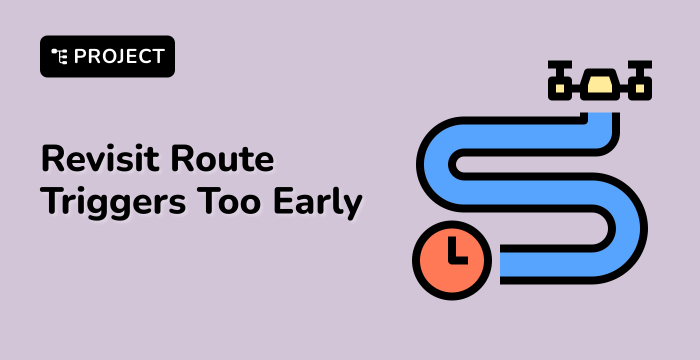 Revisit Route Triggers Too Early