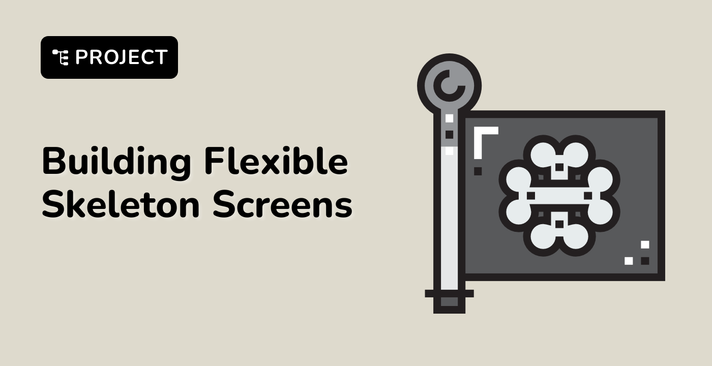 Building Flexible Skeleton Screens