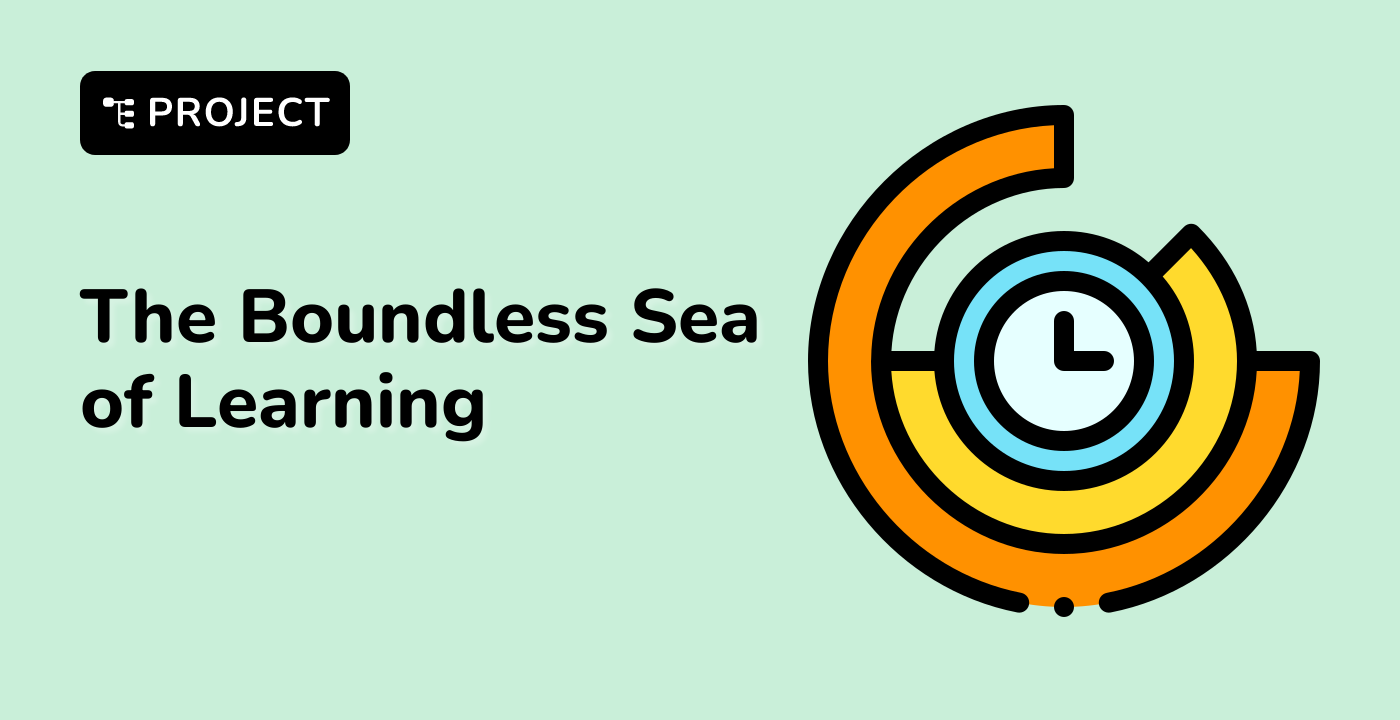 The Boundless Sea of Learning