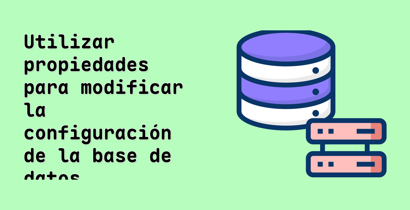 Utilizar propiedades para modificar la configuración de la base de datos