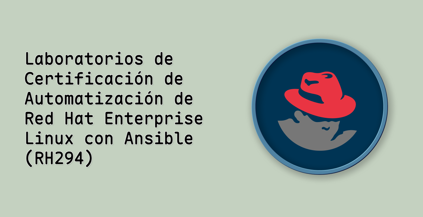 Laboratorios de Certificación de Automatización de Red Hat Enterprise Linux con Ansible (RH294)