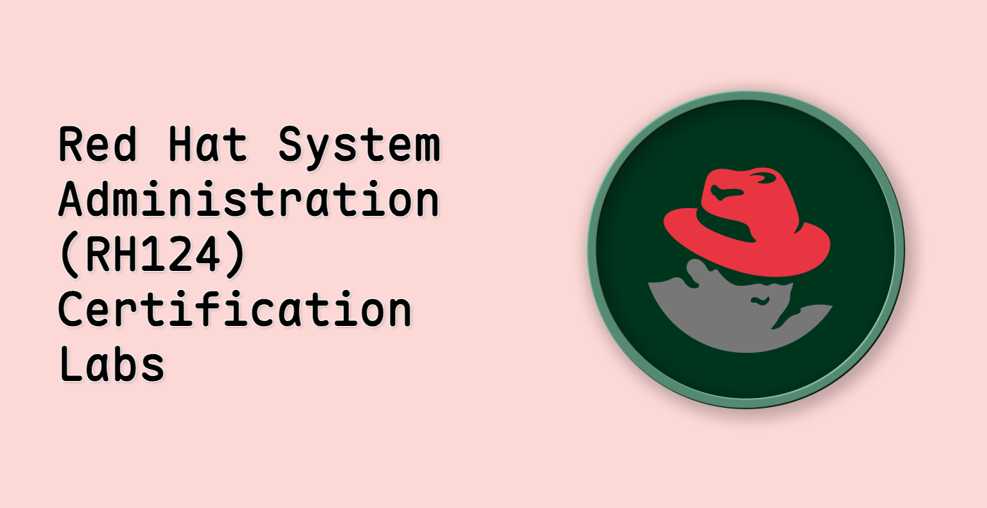 Red Hat System Administration (RH124) Certification Labs