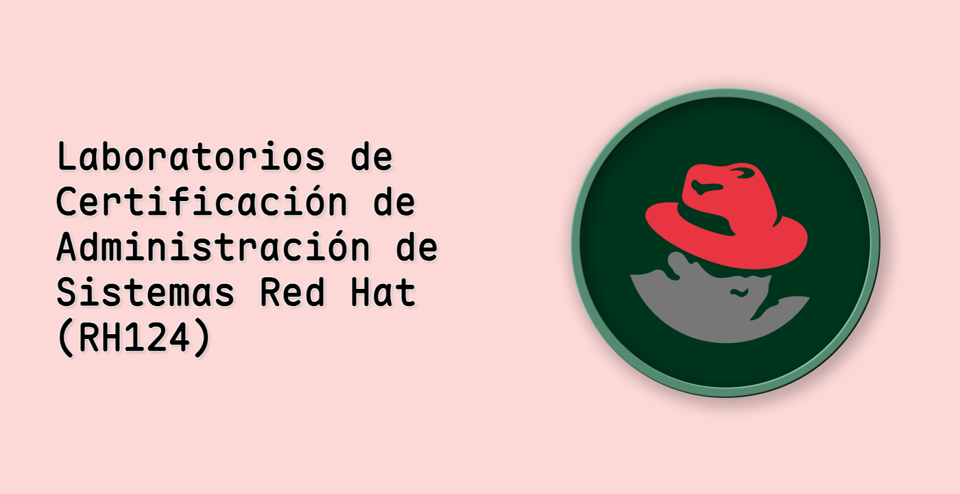 Laboratorios de Certificación de Administración de Sistemas Red Hat (RH124)
