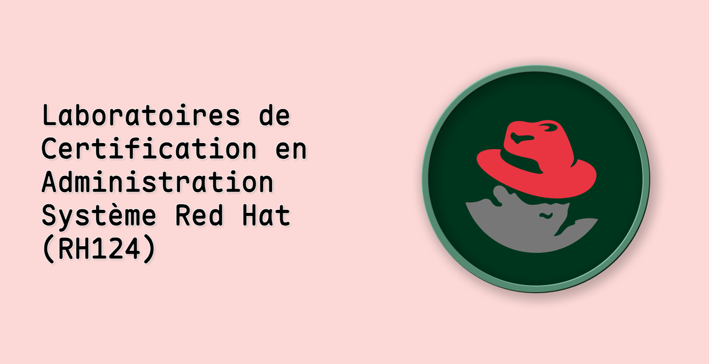 Laboratoires de Certification en Administration Système Red Hat (RH124)
