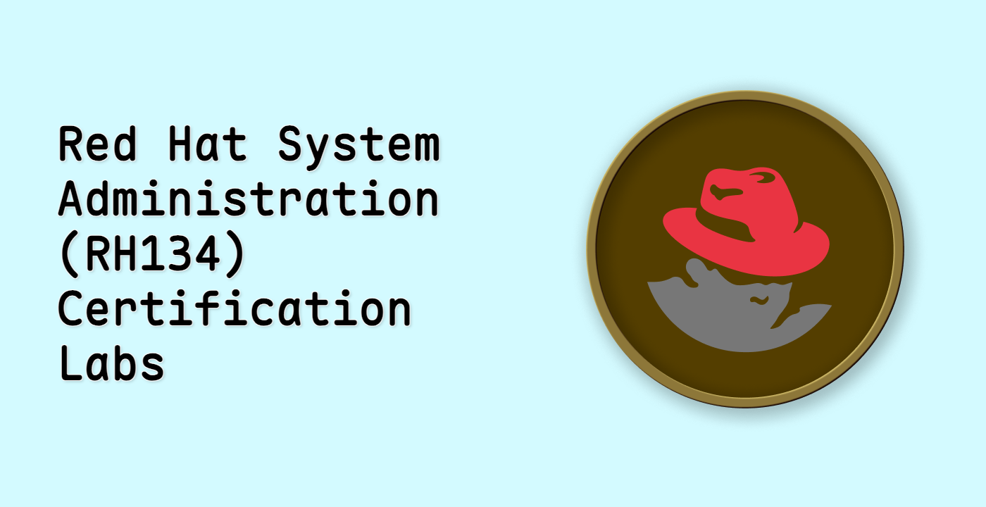 Red Hat System Administration (RH134) Certification Labs