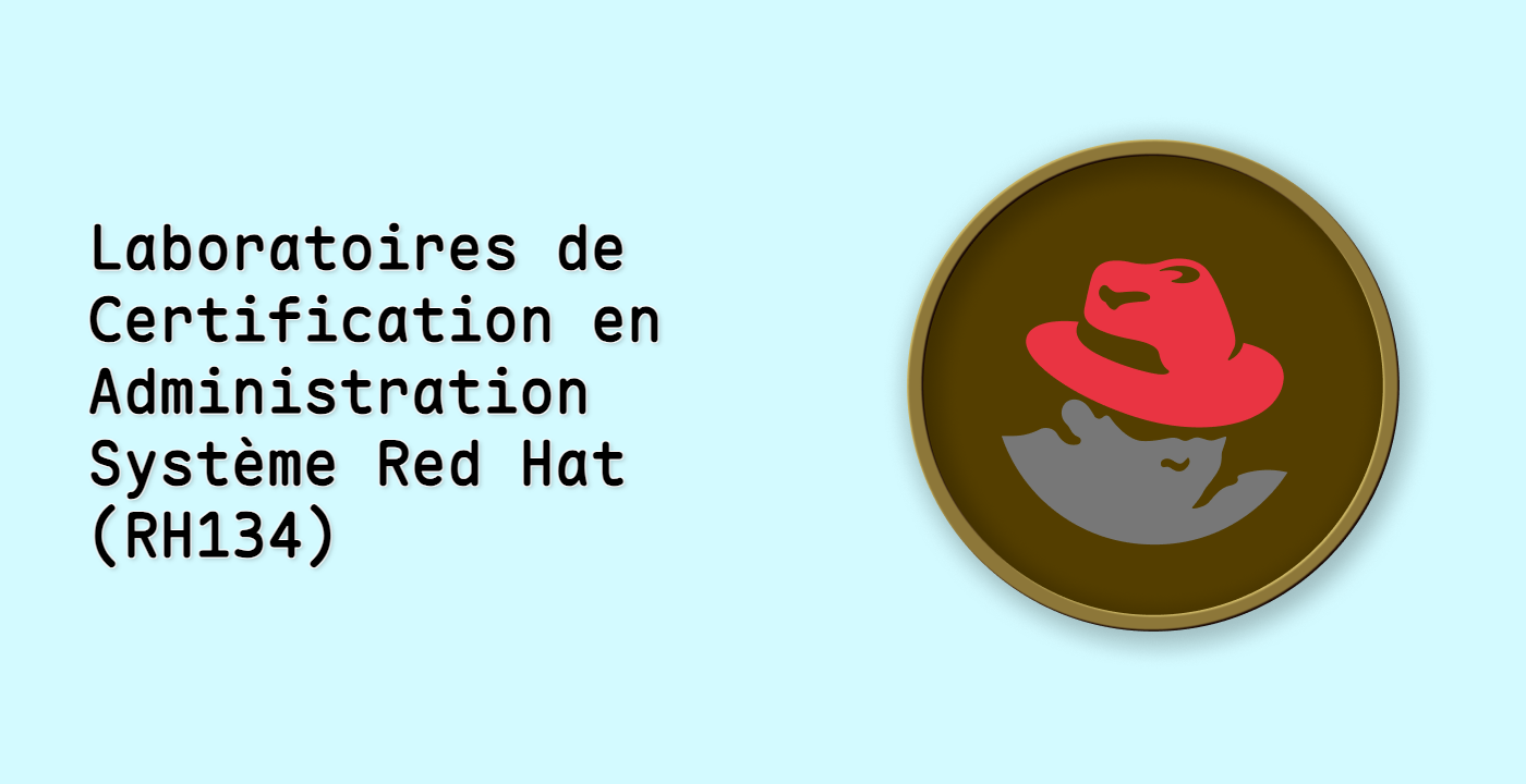 Laboratoires de Certification en Administration Système Red Hat (RH134)